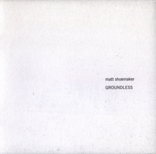 Matt Shoemaker : Groundless (CD, Album)