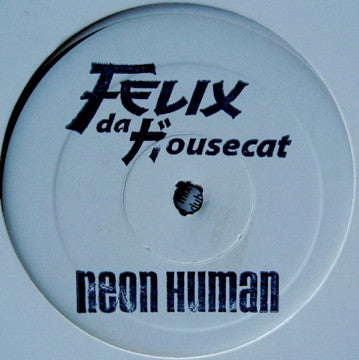 Felix Da Housecat : Neon Human (12", S/Sided, W/Lbl)