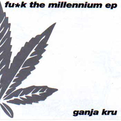 The Ganja Kru : Fu*k The Millennium EP (3x12", EP)