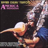 Xavier Quijas Yxayotl : America Indigena • Music Of Ancient Mexico (CD, Album)