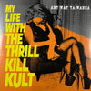 My Life With The Thrill Kill Kult : Any Way Ya Wanna (7")