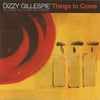 The Dizzy Gillespie Alumni All-Star Big Band* : Things To Come (CD, Album)