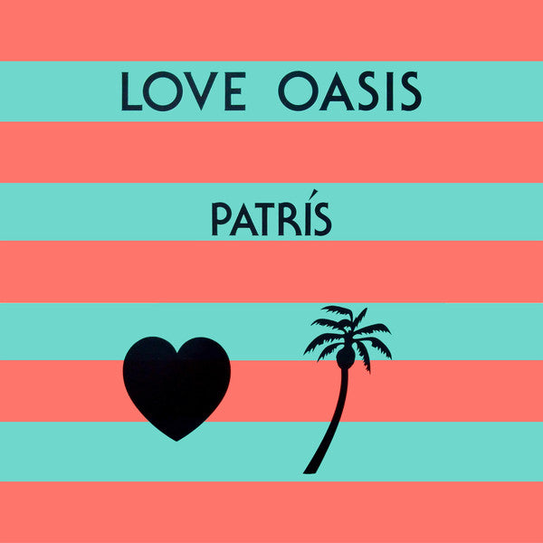 Patrís* : Love Oasis (12")