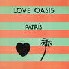 Patrís* : Love Oasis (12")